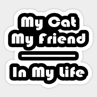 My Cat My Friend In My Life Sticker